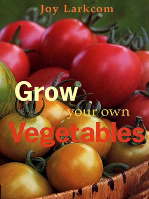 Title details for Grow Your Own Vegetables by Joy Larkcom - Available
